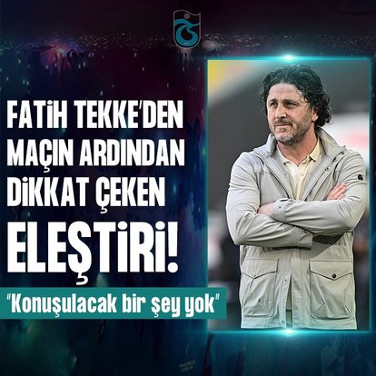 Fatih Tekke: Konuşulacak bir şey yok!