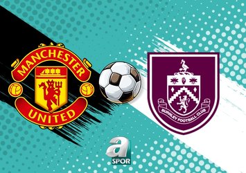 Manchester United - Burnley maçı ne zaman?