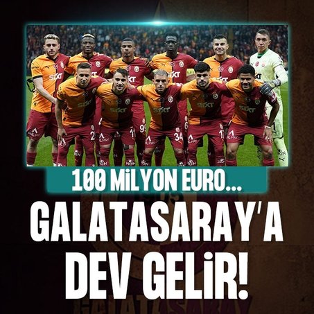 Galatasaray’a dev gelir! 100 milyon euro...