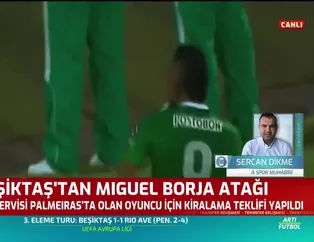 Beşiktaş'tan Miguel Borja atağı