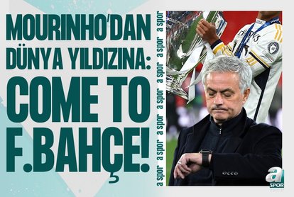 Mourinho’dan dünya yıldızına: Come to F.Bahçe!