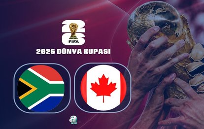 Güney Afrika-Kanada maçı CANLI İZLE | 2026 Dünya Kupası CANLI MAÇ