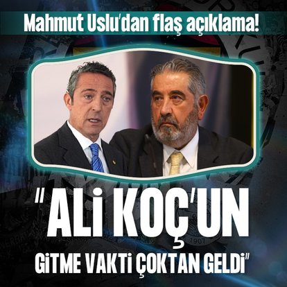 Mahmut Uslu’dan flaş Ali Koç sözleri!