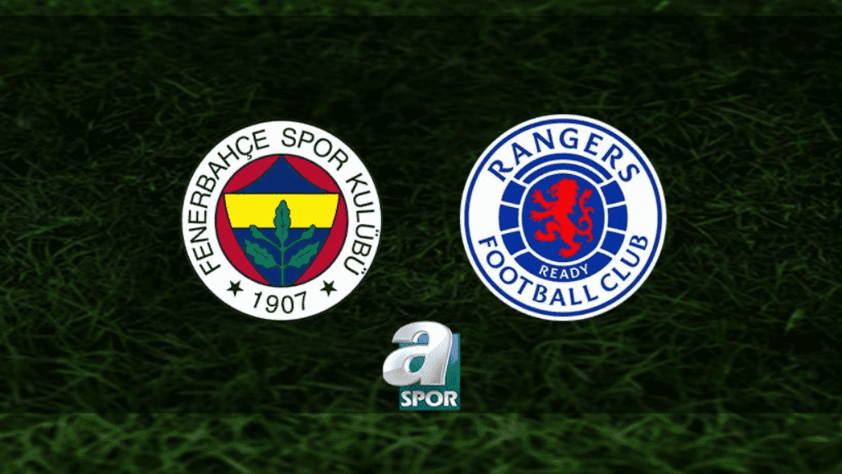 Fenerbahçe - Rangers CANLI İZLE (Fenerbahçe - Rangers maçı canlı)