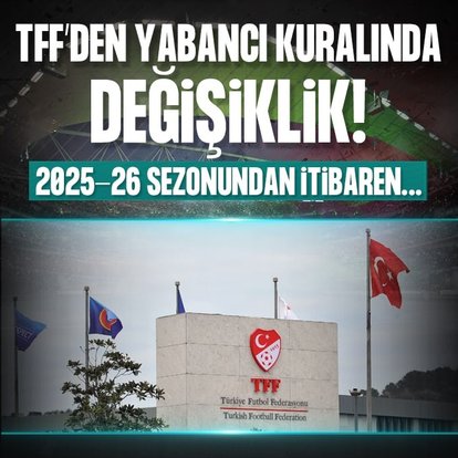 TFF yabancı kuralında değişikliğe gitti!