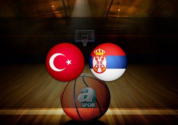 Türkiye - Sırbistan maçı saat kaçta?