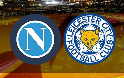 Napoli - Leicester City maçı canlı anlatım Napoli - Leicester City maçı canlı izle