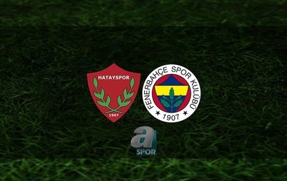 Hatayspor - Fenerbahçe maçı CANLI 📺 Hatayspor - Fenerbahçe maçı ne zaman, saat kaçta ve hangi kanalda?