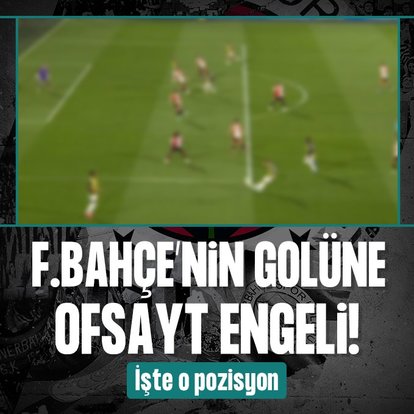 Fenerbahçe’nin golüne ofsayt engeli