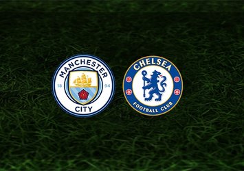 Manchester City - Chelsesa maçı saat kaçta ve hangi kanalda?