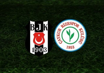 Beşiktaş-Ç. Rizespor | İlk 11'ler belli oldu