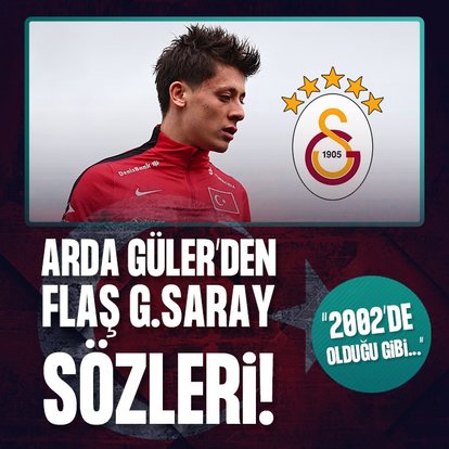 Arda Güler’den flaş Galatasaray sözleri!