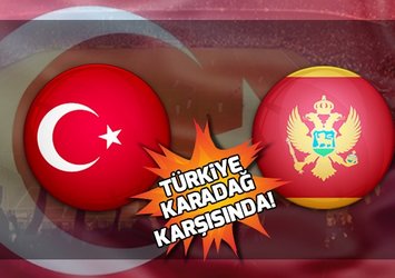 Türkiye Karadağ maçı ile ilgili tüm detaylar...