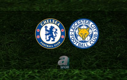 Chelsea - Leicester City maçı ne zaman, saat kaçta ve hangi kanalda? | İngiltere Premier Lig