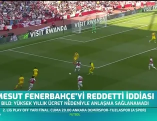 Mesut Özil Fenerbahçe'yi reddetti iddiası