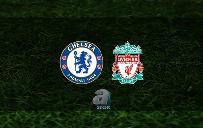Chelsea - Liverpool maçı ne zaman, saat kaçta ve hangi kanalda? | İngiltere Premier Lig