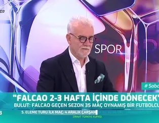 "Falcao devre arasından önce dönmez, rüyanda görürsün"