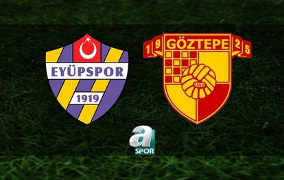 Eyüpspor - Göztepe CANLI İZLE Eyüpspor - Göztepe maçı canlı anlatım