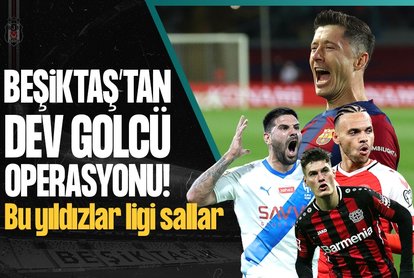 Beşiktaş’tan dev golcü operasyonu! Bu yıldızlar ligi sallar