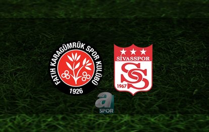 Fatih Karagümrük – Sivasspor maçı canlı anlatım Karagümrük – Sivasspor maçı canlı izle