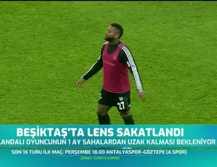 Beşiktaş'ta Lens sakatlandı
