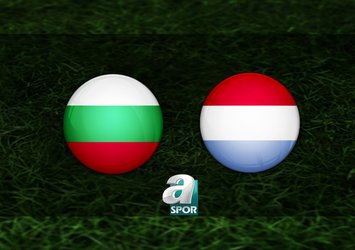 Bulgaristan - Lüksemburg maçı saat kaçta?