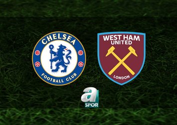 Chelsea - West Ham United maçı saat kaçta?