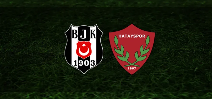 Beşiktaş-Hatayspor | İlk 11'ler belli oldu