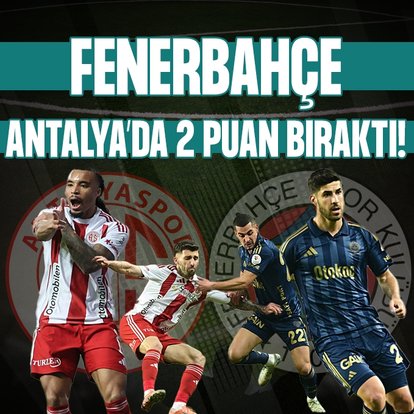 Fenerbahçe Antalyaspor ile yenişemedi!