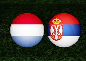 Lüksemburg - Sırbistan maçı ne zaman saat kaçta?