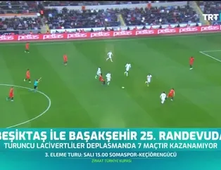 Beşiktaş ile Başakşehir 25. randevuda