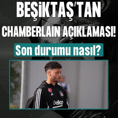 Beşiktaş’tan Chamberlain açıklaması!