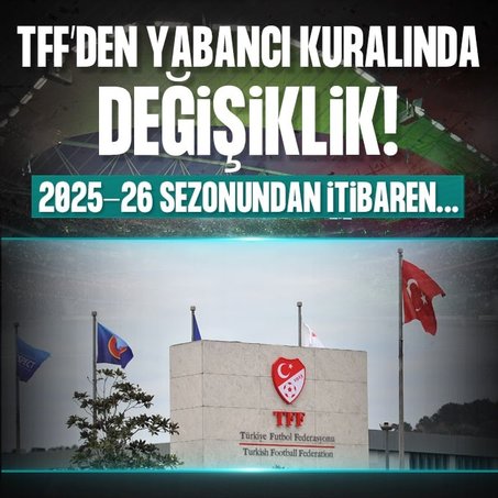 TFF yabancı kuralında değişikliğe gitti!