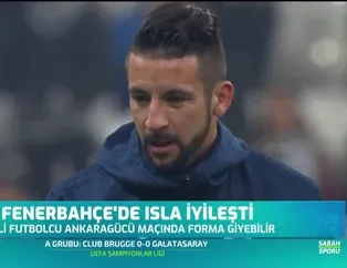 Fenerbahçe'de Isla iyileşti