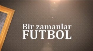 Bir Zamanlar Futbol