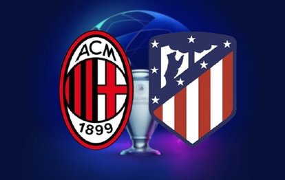 Milan - Atletico Madrid Şampiyonlar Ligi maçı | CANLI