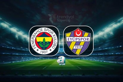 Fenerbahçe - ikas Eyüpspor maçı detayları