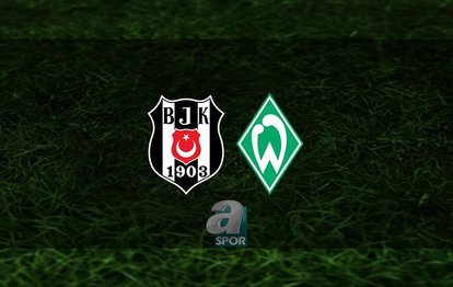Beşiktaş - Werder Bremen maçı | CANLI İZLE