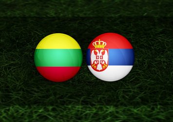 Litvanya - Sırbistan maçı ne zaman?