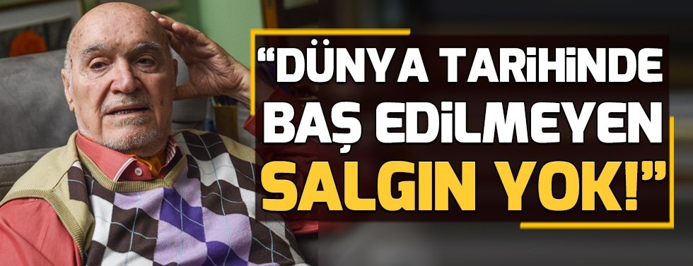 "Dünya tarihine bakarsan baş edilmeyen salgın yok"