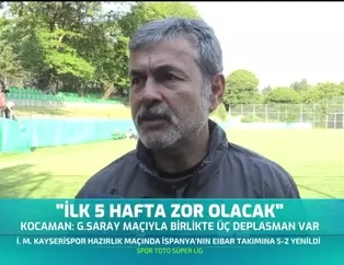 Aykut Kocaman: "İlk 5 hafta zor olacak"