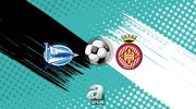 Deportivo Alaves-Girona maçı saat kaçta?