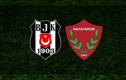 Beşiktaş-Hatayspor | İlk 11’ler belli oldu