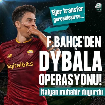 Fenerbahçe’den Paulo Dybala operasyonu!