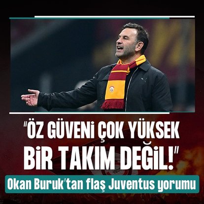 Okan Buruk’tan flaş Juventus maçı sözleri!
