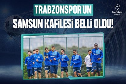 Trabzonspor’un Samsunspor maç kadrosu belli oldu!