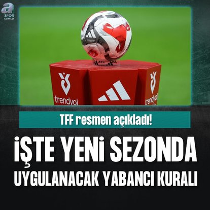 TFF yeni yabancı kuralını resmen açıkladı!