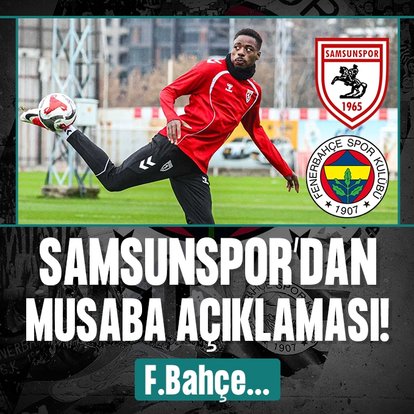 Samsunspor’dan Musaba açıklaması! F.Bahçe...