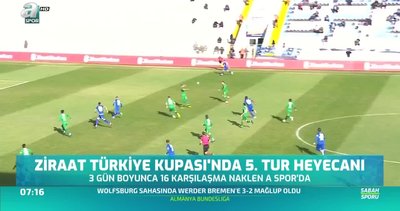 Ziraat Türkiye Kupası'nda 5. Tur heyecanı