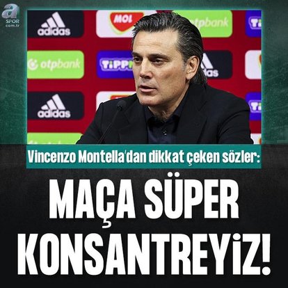 Montella: Maça süper konsantreyiz